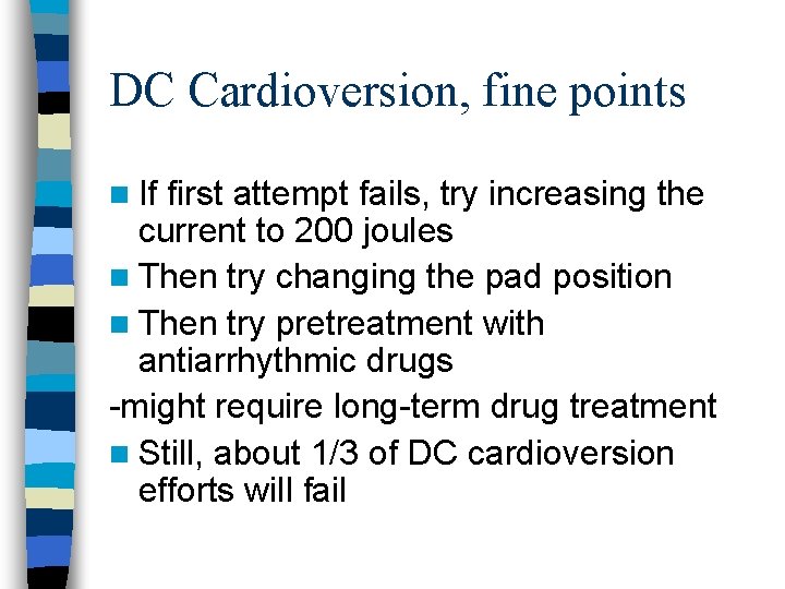 DC Cardioversion, fine points n If first attempt fails, try increasing the current to
