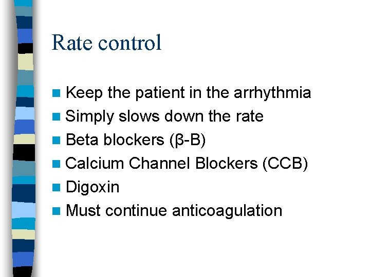 Rate control n Keep the patient in the arrhythmia n Simply slows down the