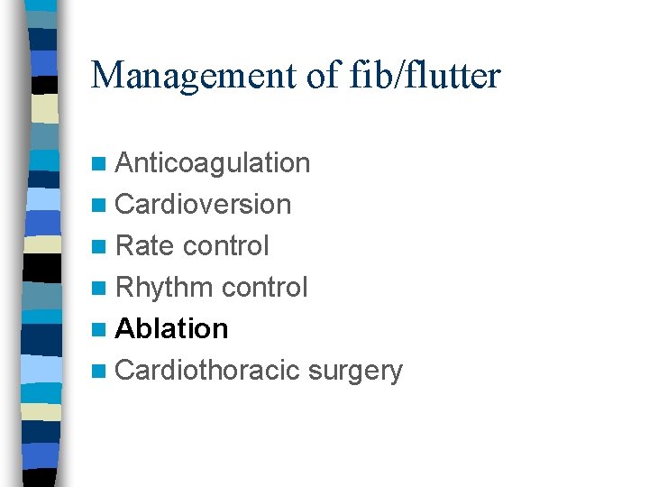 Management of fib/flutter n Anticoagulation n Cardioversion n Rate control n Rhythm control n