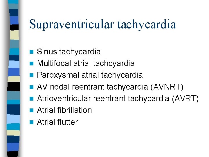 Supraventricular tachycardia n n n n Sinus tachycardia Multifocal atrial tachcyardia Paroxysmal atrial tachycardia