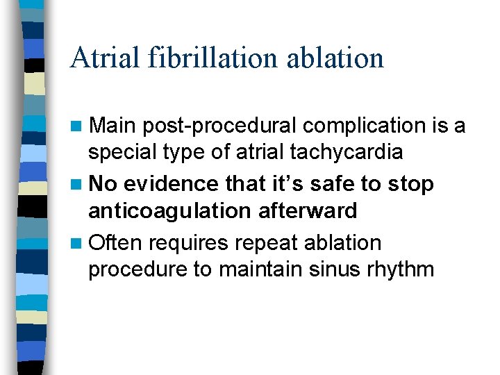 Atrial fibrillation ablation n Main post-procedural complication is a special type of atrial tachycardia