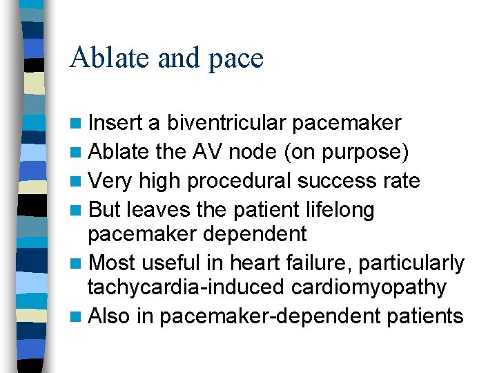 Ablate and pace n Insert a biventricular pacemaker n Ablate the AV node (on