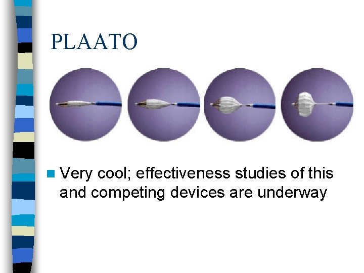 PLAATO n Very cool; effectiveness studies of this and competing devices are underway 