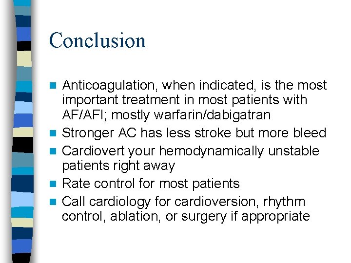 Conclusion n n Anticoagulation, when indicated, is the most important treatment in most patients