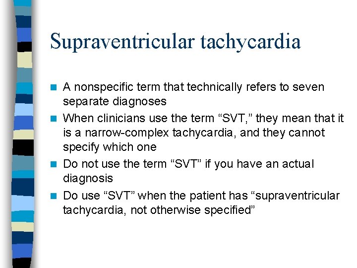 Supraventricular tachycardia A nonspecific term that technically refers to seven separate diagnoses n When