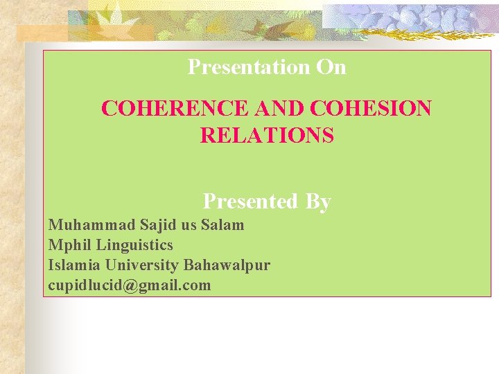 Presentation On COHERENCE AND COHESION RELATIONS Presented By Muhammad Sajid us Salam Mphil Linguistics