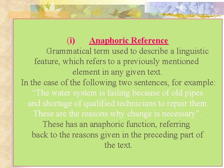 (i) Anaphoric Reference Grammatical term used to describe a linguistic feature, which refers to