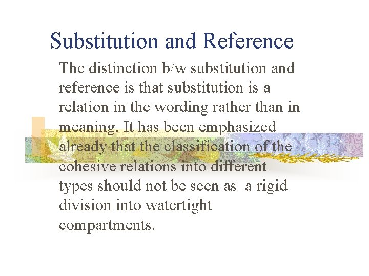 Substitution and Reference The distinction b/w substitution and reference is that substitution is a