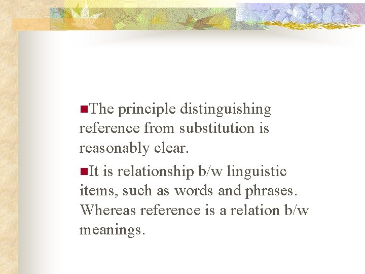 n. The principle distinguishing reference from substitution is reasonably clear. n. It is relationship