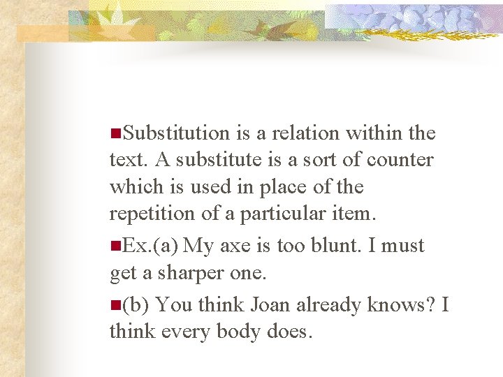 n. Substitution is a relation within the text. A substitute is a sort of