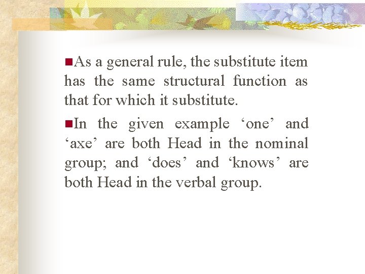 n. As a general rule, the substitute item has the same structural function as