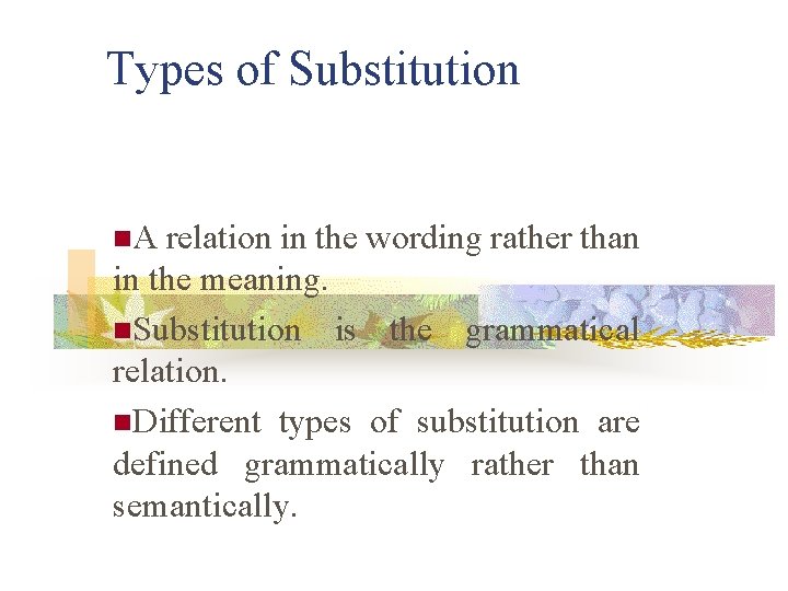 Types of Substitution n. A relation in the wording rather than in the meaning.