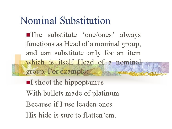 Nominal Substitution n. The substitute ‘one/ones’ always functions as Head of a nominal group,