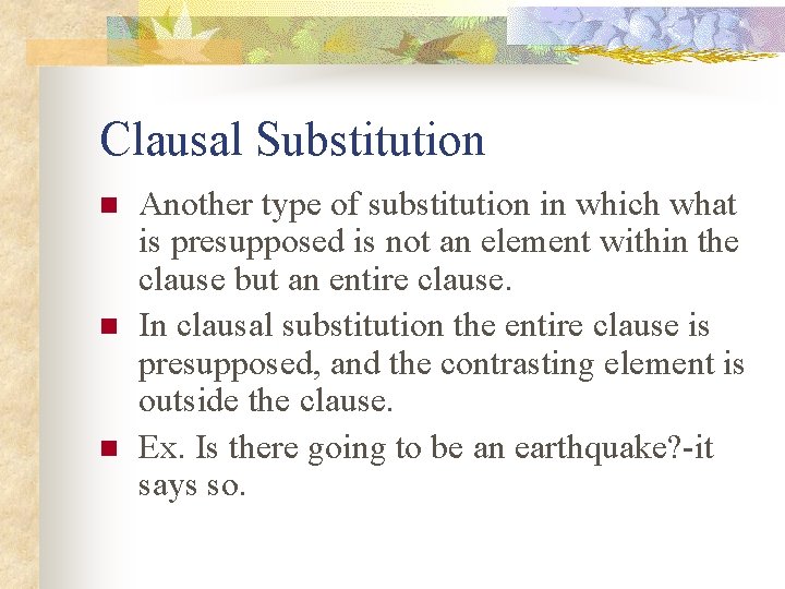Clausal Substitution n Another type of substitution in which what is presupposed is not