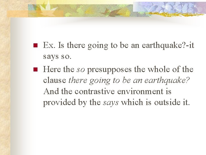 n n Ex. Is there going to be an earthquake? -it says so. Here