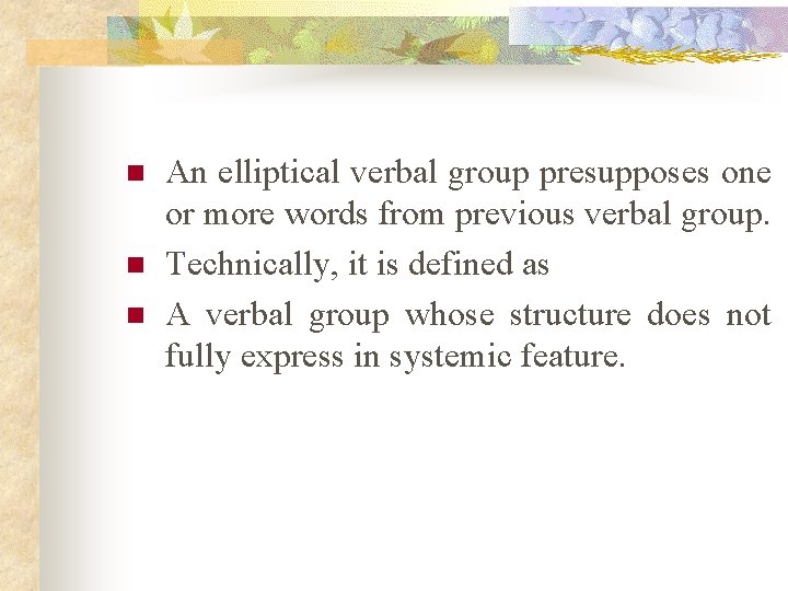 n n n An elliptical verbal group presupposes one or more words from previous