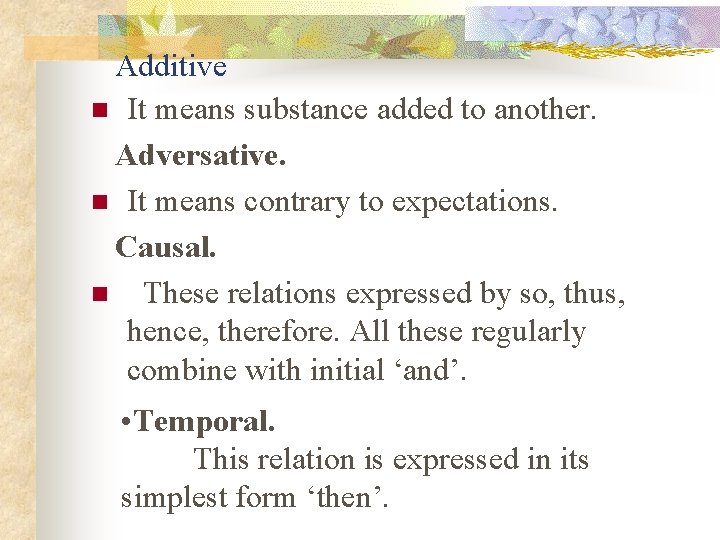  Additive n It means substance added to another. Adversative. n It means contrary