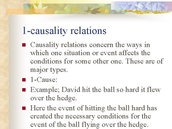 1 -causality relations n n Causality relations concern the ways in which one situation