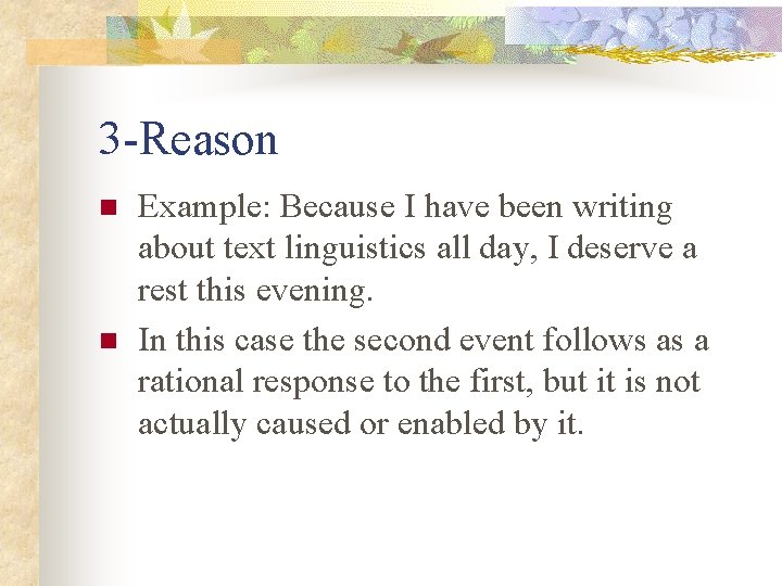 3 -Reason n n Example: Because I have been writing about text linguistics all