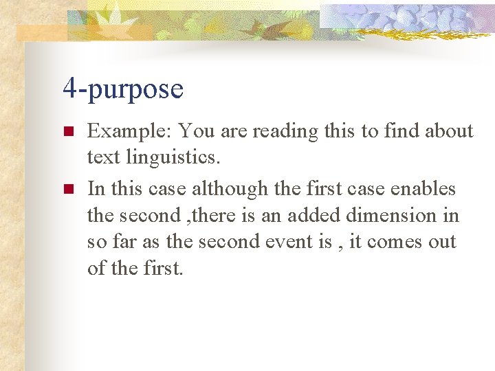 4 -purpose n n Example: You are reading this to find about text linguistics.