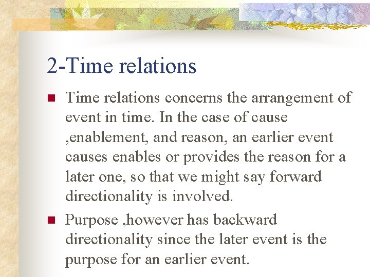 2 -Time relations n n Time relations concerns the arrangement of event in time.