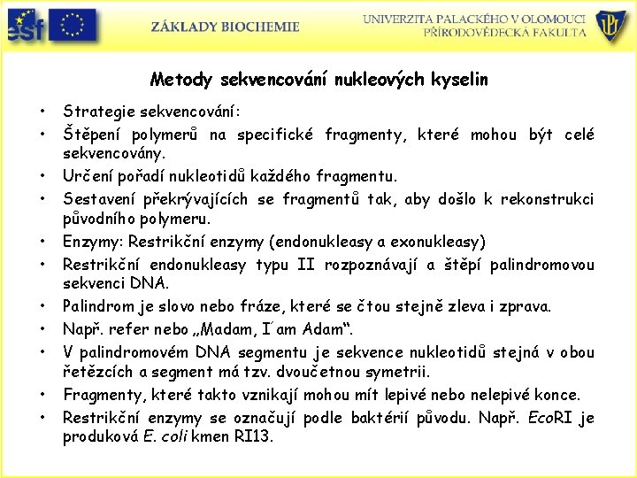 Metody sekvencování nukleových kyselin • • • Strategie sekvencování: Štěpení polymerů na specifické fragmenty,