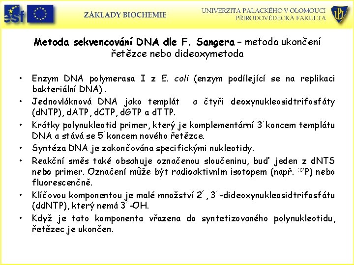 Metoda sekvencování DNA dle F. Sangera – metoda ukončení řetězce nebo dideoxymetoda • •