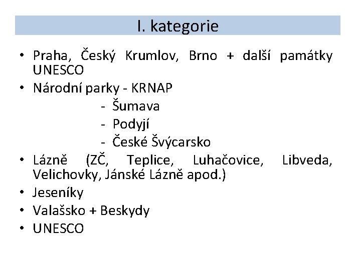 I. kategorie • Praha, Český Krumlov, Brno + další památky UNESCO • Národní parky