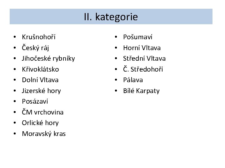 II. kategorie • • • Krušnohoří Český ráj Jihočeské rybníky Křivoklátsko Dolní Vltava Jizerské