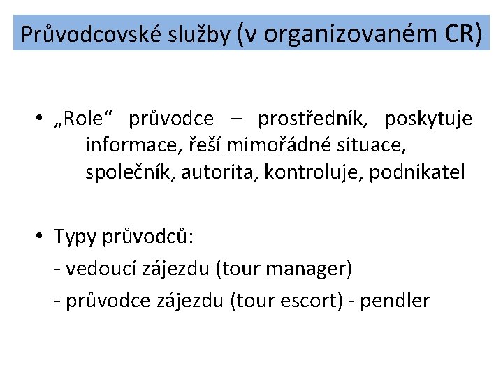 Průvodcovské služby (v organizovaném CR) • „Role“ průvodce – prostředník, poskytuje informace, řeší mimořádné