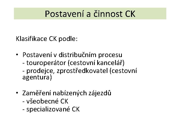 Postavení a činnost CK Klasifikace CK podle: • Postavení v distribučním procesu - touroperátor