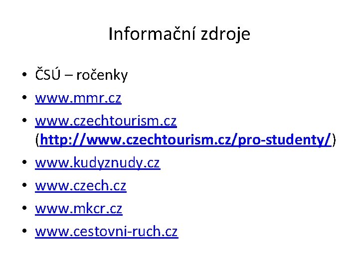 Informační zdroje • ČSÚ – ročenky • www. mmr. cz • www. czechtourism. cz