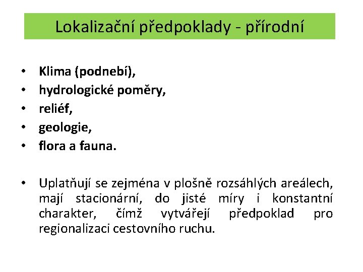 Lokalizační předpoklady - přírodní • • • Klima (podnebí), hydrologické poměry, reliéf, geologie, flora