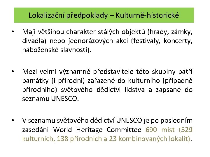 Lokalizační předpoklady – Kulturně-historické • Mají většinou charakter stálých objektů (hrady, zámky, divadla) nebo