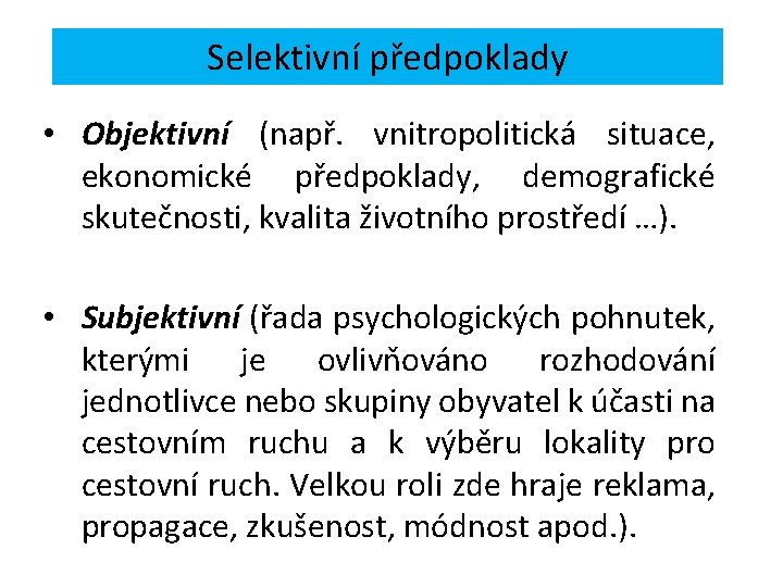 Selektivní předpoklady • Objektivní (např. vnitropolitická situace, ekonomické předpoklady, demografické skutečnosti, kvalita životního prostředí