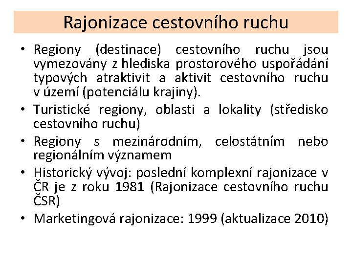 Rajonizace cestovního ruchu • Regiony (destinace) cestovního ruchu jsou vymezovány z hlediska prostorového uspořádání