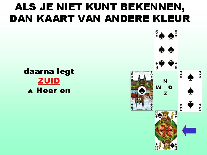 ALS JE NIET KUNT BEKENNEN, DAN KAART VAN ANDERE KLEUR daarna legt ZUID Heer