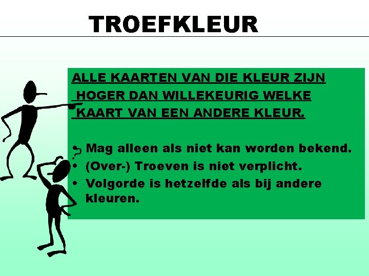 TROEFKLEUR ALLE KAARTEN VAN DIE KLEUR ZIJN HOGER DAN WILLEKEURIG WELKE KAART VAN EEN