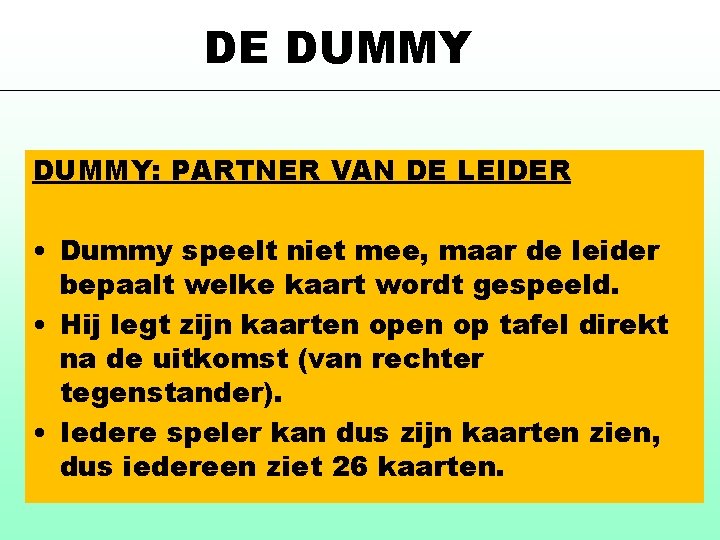 DE DUMMY: PARTNER VAN DE LEIDER • Dummy speelt niet mee, maar de leider