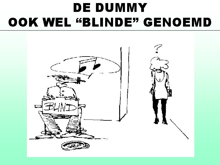 DE DUMMY OOK WEL “BLINDE” GENOEMD 