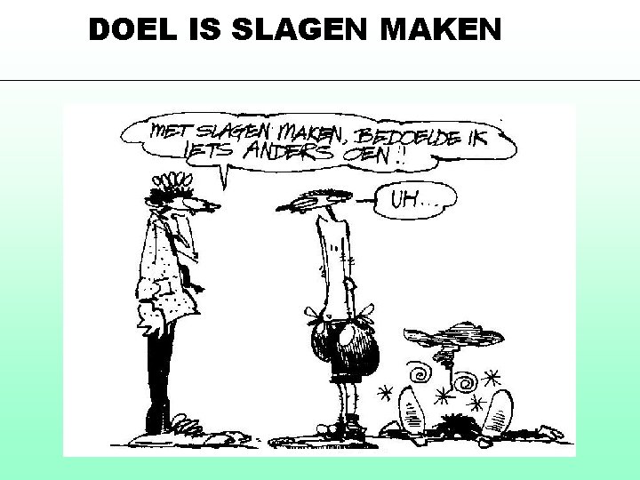DOEL IS SLAGEN MAKEN 