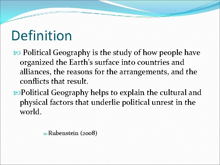 Definition Political Geography is the study of how people have organized the Earth’s surface