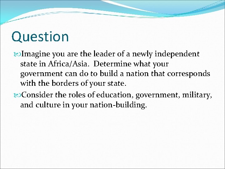 Question Imagine you are the leader of a newly independent state in Africa/Asia. Determine