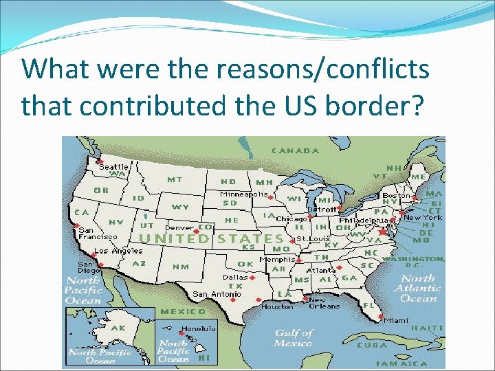 What were the reasons/conflicts that contributed the US border? 