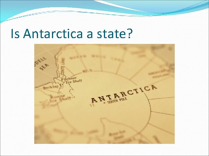 Is Antarctica a state? 