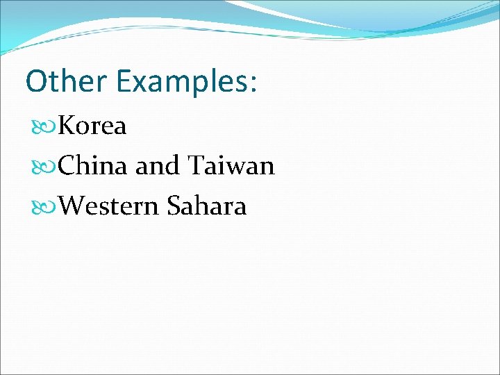 Other Examples: Korea China and Taiwan Western Sahara 