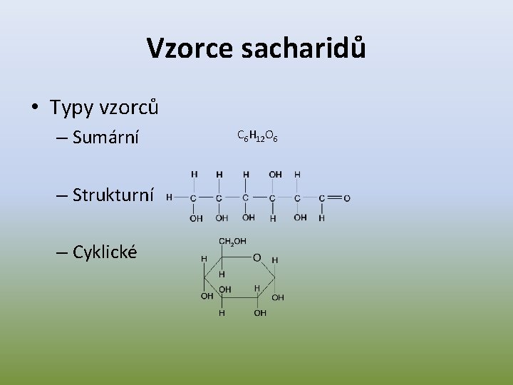 Vzorce sacharidů • Typy vzorců – Sumární – Strukturní – Cyklické C 6 H