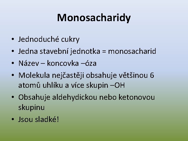 Monosacharidy Jednoduché cukry Jedna stavební jednotka = monosacharid Název – koncovka –óza Molekula nejčastěji