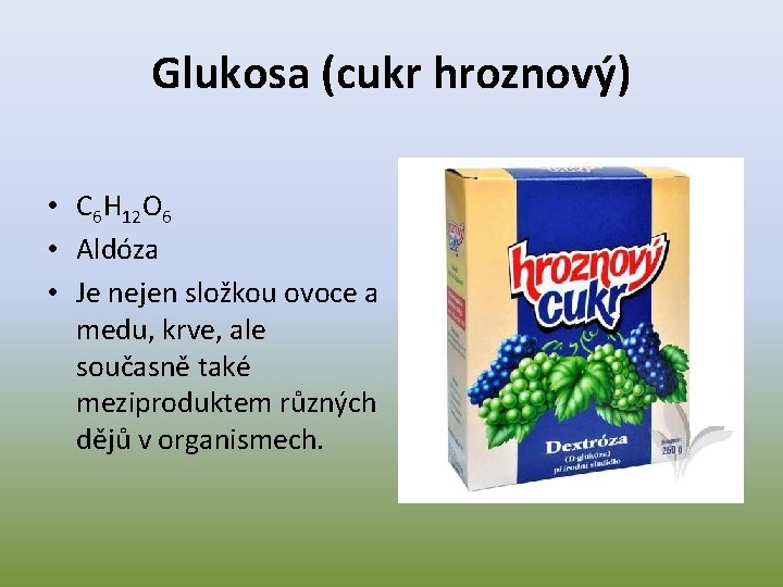 Glukosa (cukr hroznový) • C 6 H 12 O 6 • Aldóza • Je
