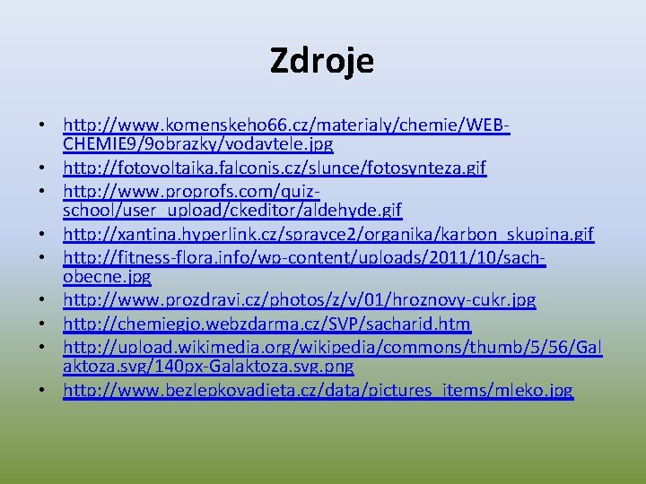 Zdroje • http: //www. komenskeho 66. cz/materialy/chemie/WEBCHEMIE 9/9 obrazky/vodavtele. jpg • http: //fotovoltaika. falconis.